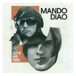 Mando Diao - Give Me Fire