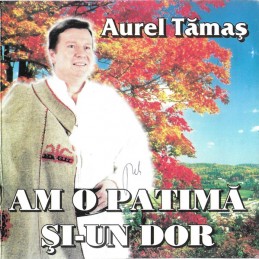Aurel Tămaș - Am O Patimă...