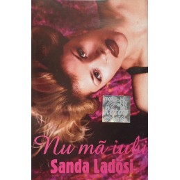 Sanda Ladoși - Nu Mă Iubi